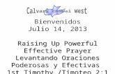 Raising Up Powerful Effective Prayer Levantando Oraciones Poderosas y Efectivas 1st Timothy /Timoteo 2:1 - 4 Bienvenidos Julio 14, 2013 Raising Up Powerful.