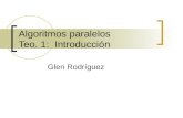 Algoritmos paralelos Teo. 1: Introducción Glen Rodríguez.