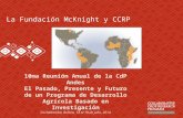 La Fundación McKnight y CCRP 10ma Reunión Anual de la CdP Andes El Pasado, Presente y Futuro de un Programa de Desarrollo Agrícola Basado en Investigación.