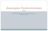 COMPARAR PARA ENTENDER LA EVOLUCIÓN Analogías Evolucionistas.