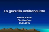 La guerrilla antifranquista Brenda Bulman Dimitri Agüero 06/01/2005.