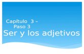 Cap í tulo 3 – Paso 3 Ser y los adjetivos  Students will be able to describe people and things.  Students will be able to talk about things they like.
