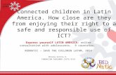 Connected children in Latin America. How close are they from enjoying their right to a safe and responsible use of ICT? Express yourself LATIN AMERICA: