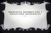 MANDATOS AFIRMATIVOS Y NEGATIVOS INFORMALES. WHAT ARE THEY USED FOR?  To tell someone you are familiar with (someone you can use the tú form with) to.