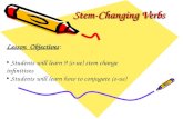 Stem-Changing Verbs Lesson Objectives: Students will learn 9 (o-ue) stem change infinitives Students will learn how to conjugate (o-ue)