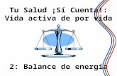 2: Balance de energía 1 Tu Salud ¡ Sí Cuenta!: Vida activa de por vida.