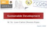 Sustainable Development M. Sc. Juan Carlos Olivares Rojas March, 2009.