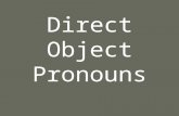 Direct Object Pronouns. DOP A direct object _____ the _____ of the ____ in a sentence. receives action verb.