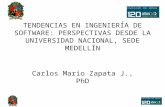 TENDENCIAS EN INGENIERÍA DE SOFTWARE: PERSPECTIVAS DESDE LA UNIVERSIDAD NACIONAL, SEDE MEDELLÍN Carlos Mario Zapata J., PhD.