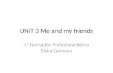 UNIT 3 Me and my friends 1º Formación Profesional Básica Elvira Carmona.