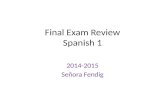 Final Exam Review Spanish 1 2014-2015 Señora Fendig.