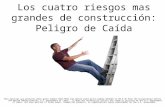 Los cuatro riesgos mas grandes de construcción: Peligro de Caída * This material was produced under grant number 46F5-HT03 and edited under grant number.