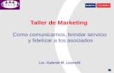 1 Taller de Marketing Como comunicarnos, brindar servicio y fidelizar a los asociados Lic. Gabriel M. Leonelli.