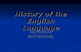 History of the English Language HISTORICALBACKGROUND.