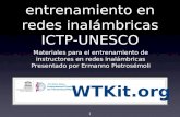 1 El kit de entrenamiento en redes inalámbricas ICTP-UNESCO Materiales para el entrenamiento de instructores en redes inalámbricas Presentado por Ermanno.