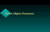 Direct Object Pronouns. The direct object in Spanish As in English, a direct object is a noun or pronoun that receives the action of the verb directly.