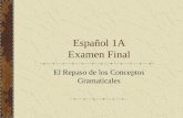 Español 1A Examen Final El Repaso de los Conceptos Gramaticales.