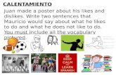 CALENTAMIENTO Juan made a poster about his likes and dislikes. Write two sentences that Mauricio would say about what he likes to do and what he does not.