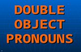 DOUBLE OBJECT PRONOUNS. Vamos a repasar… The DIRECT OBJECT is the thing that is “verbed” in a sentence. We can replace the D.O. with a pronoun: MeNos.