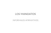 LOS MANDATOS INFORMALES AFIRMATIVOS. The Informal commands (Telling your family & friends to do stuff!) When we are with friends, siblings or children,