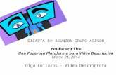 DICAPTA 8 th REUNION GRUPO ASESOR YouDescribe Una Poderosa Plataforma para Video Descripción Marzo 21, 2014 Olga Collazos - Video Descriptora.