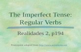 The Imperfect Tense: Regular Verbs Realidades 2, p194 Powerpoint adapted from ://.