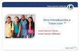 Tutor.com for Libraries Una Introducción a Tutor.com ™ Insert Library Name Insert Library Website.