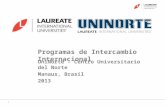 Programas de Intercambio Internacional 1 UniNorte – Centro Universitario del Norte Manaus, Brasil 2013.