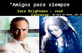 “Amigos para siempre” Sara Brightman - José Carreras No uses el ratón, por favor.