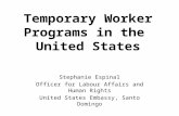 Temporary Worker Programs in the United States Stephanie Espinal Officer for Labour Affairs and Human Rights United States Embassy, Santo Domingo.
