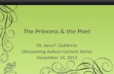 The Princess & the Poet Dr. Jana F. Gutiérrez Discovering Auburn Lecture Series November 14, 2012.