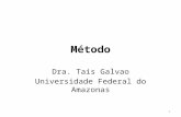 Método Dra. Tais Galvao Universidade Federal do Amazonas 1.
