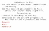Objetivos de hoy: Use and write in sentences celebrations vocabulary. Use the present progressive to talk about what you ’ re doing right now. Pensamientos.