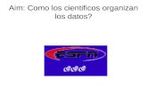 Aim: Como los cientificos organizan los datos?. Coleccion de datos Los datos se refieren a la informacion colectada durante un experimento. GenderAcceptPraiseRemediate/ProbeCriticize.