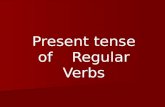 Present tense of Regular Verbs. 3 Types of Verbs ■ There are 3 types of verbs: Infinitives that end in -ar Infinitives that end in -er Infinitives that.
