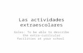 Las actividades extraescolares Goles: To be able to describe the extra-curricular facilities at your school.