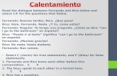 Calentamiento Read the dialogue between Fernando and Rico below and select C/F for the questions that follow. Fernando: Buenas tardes, Rico. ¿Qué pasa?