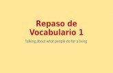 Repaso de Vocabulario 1 Talking about what people do for a living.