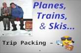 Planes,            Trains,  &  Skis… Trip Packing – 303             .