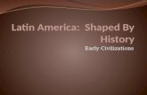 Latin America:  Shaped By History