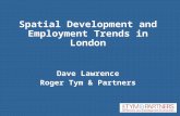 Spatial Development and Employment Trends in London Dave Lawrence Roger Tym & Partners