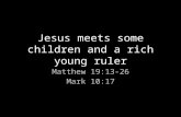 Jesus meets some children and a rich young ruler