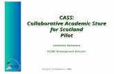 CASS: Collaborative Academic Store for Scotland Pilot Catherine Nicholson