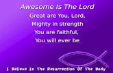 Awesome Is The Lord Great are You, Lord, Mighty in strength You are faithful,  You will ever be