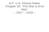 A.P. U.S. History Notes Chapter 30: “The War to End War” ~ 1917 – 1918 ~