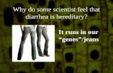 Why do some scientist feel that diarrhea is hereditary?