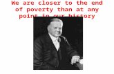 We are closer to the end of poverty than at any point in our history