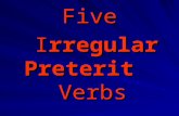 Five  I rregular Preterit    Verbs