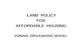 LAND  POLICY  FOR   AFFORDABLE  HOUSING: ZONING ORGANIZING MODEL