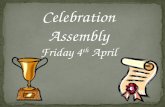 Celebration Assembly Friday 4 th  April